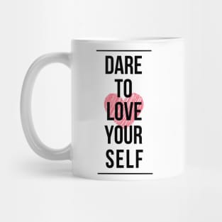 Dare to love yourself Mug